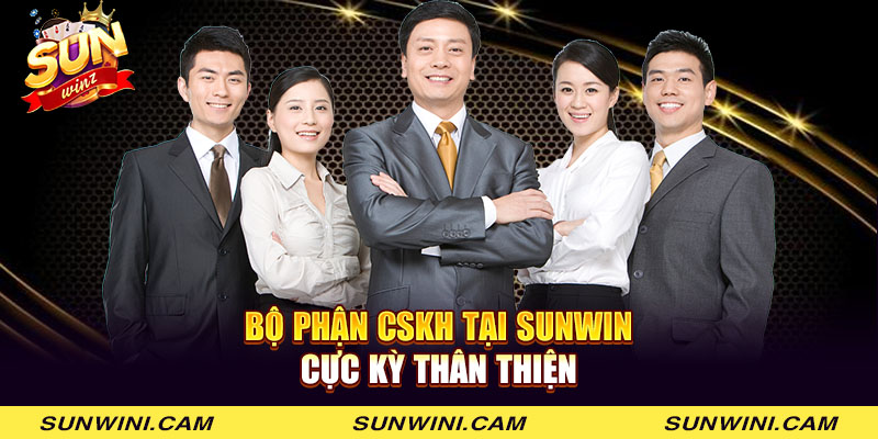 Bộ phận CSKH tại Sunwin cực kỳ thân thiện