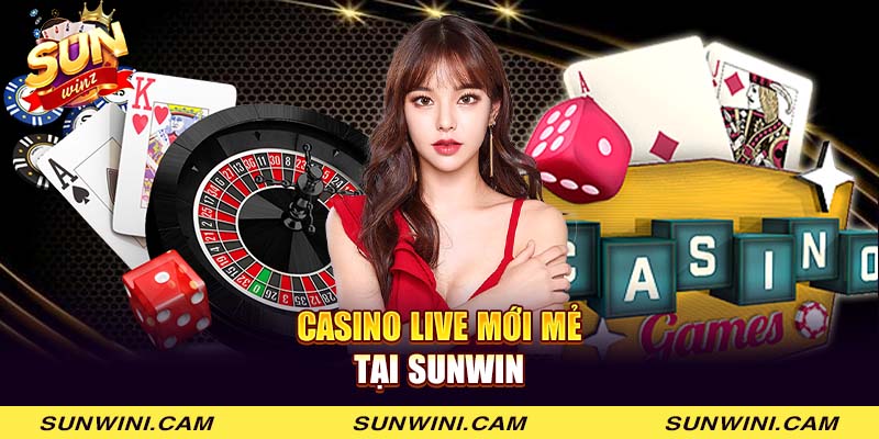 Casino live mới mẻ tại Sunwin