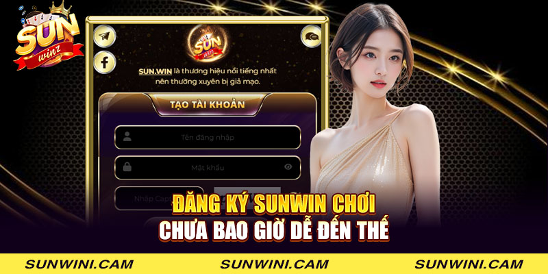 Đăng ký Sunwin chơi chưa bao giờ dễ đến thế